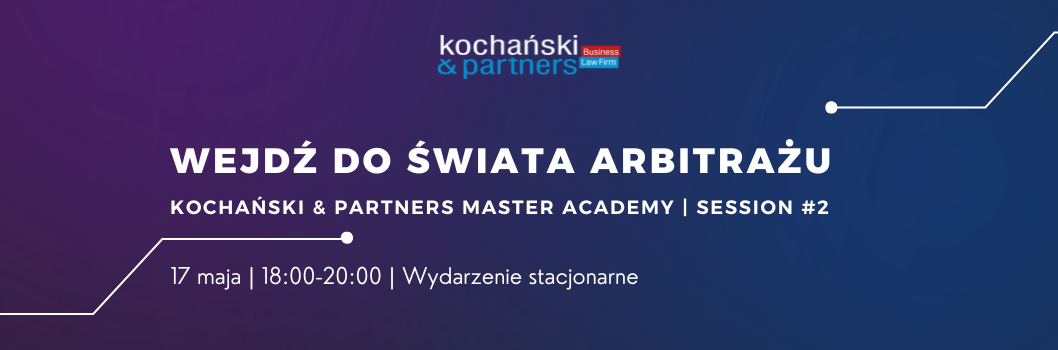 Wejdź do świata arbitrażu | Kochański & Partners Master Academy | Sesja #2